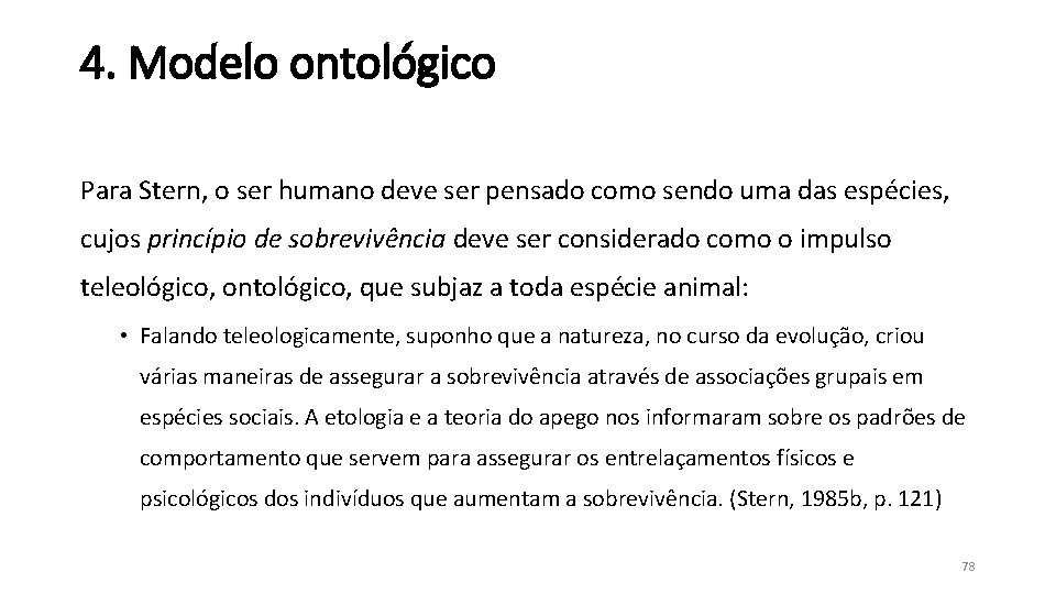 4. Modelo ontológico Para Stern, o ser humano deve ser pensado como sendo uma 4. Modelo ontológico Para Stern, o ser humano deve ser pensado como sendo uma
