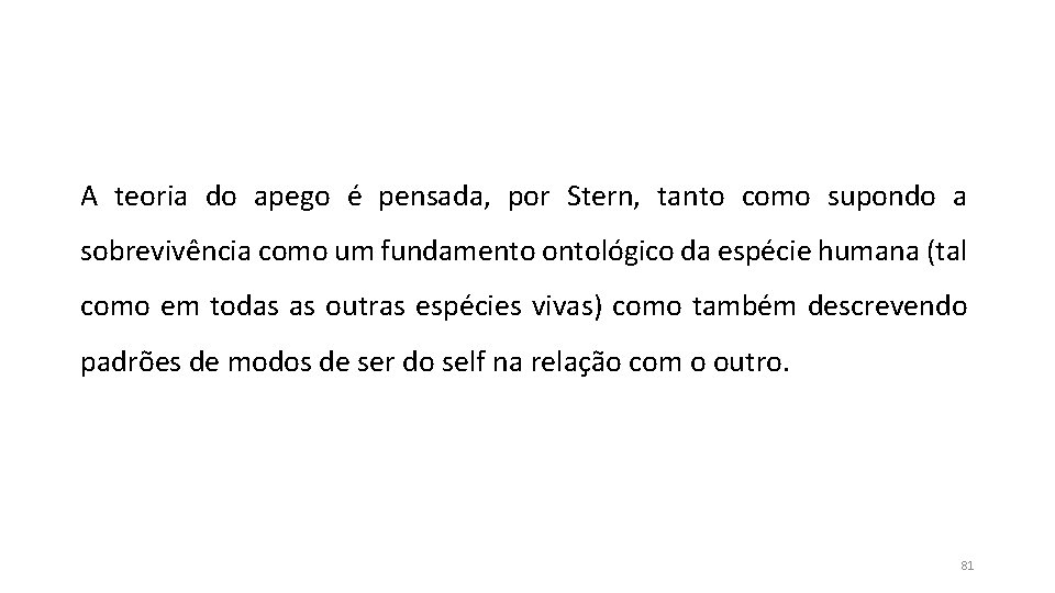 A teoria do apego é pensada, por Stern, tanto como supondo a sobrevivência como A teoria do apego é pensada, por Stern, tanto como supondo a sobrevivência como