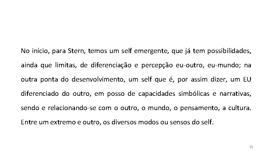 No início, para Stern, temos um self emergente, que já tem possibilidades, ainda que No início, para Stern, temos um self emergente, que já tem possibilidades, ainda que