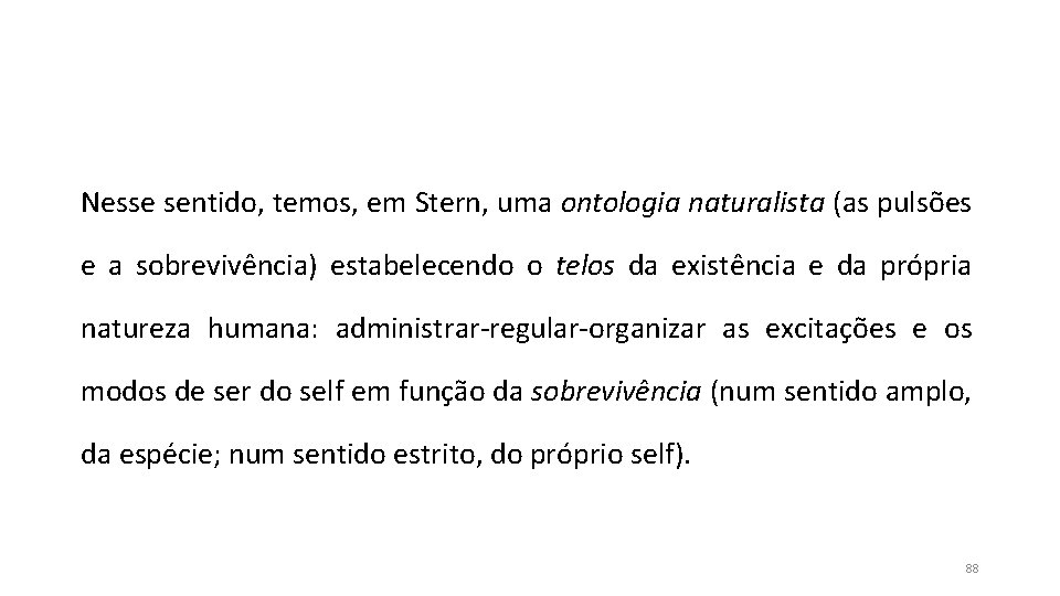 Nesse sentido, temos, em Stern, uma ontologia naturalista (as pulsões e a sobrevivência) estabelecendo Nesse sentido, temos, em Stern, uma ontologia naturalista (as pulsões e a sobrevivência) estabelecendo
