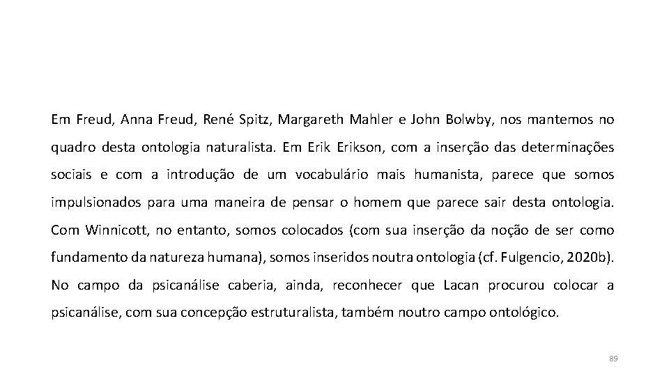 Em Freud, Anna Freud, René Spitz, Margareth Mahler e John Bolwby, nos mantemos no Em Freud, Anna Freud, René Spitz, Margareth Mahler e John Bolwby, nos mantemos no