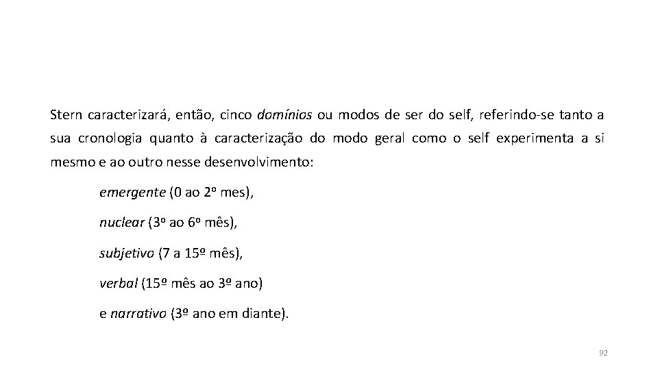 Stern caracterizará, então, cinco domínios ou modos de ser do self, referindo-se tanto a Stern caracterizará, então, cinco domínios ou modos de ser do self, referindo-se tanto a