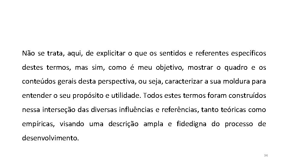 Não se trata, aqui, de explicitar o que os sentidos e referentes específicos destes Não se trata, aqui, de explicitar o que os sentidos e referentes específicos destes