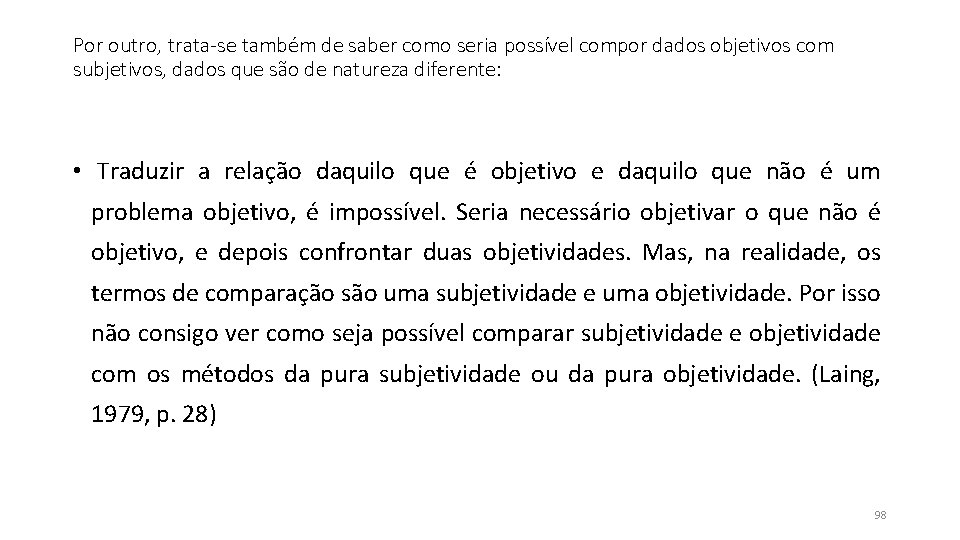 Por outro, trata-se também de saber como seria possível compor dados objetivos com subjetivos, Por outro, trata-se também de saber como seria possível compor dados objetivos com subjetivos,