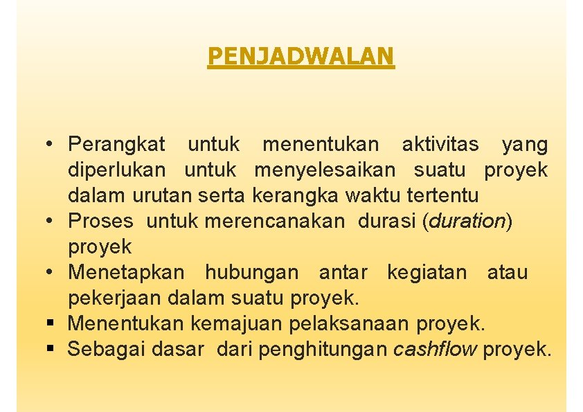 PENJADWALAN • Perangkat untuk menentukan aktivitas yang diperlukan untuk menyelesaikan suatu proyek dalam urutan