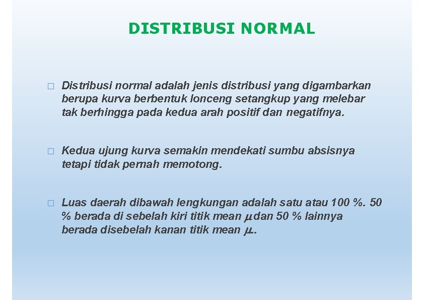 DISTRIBUSI NORMAL � Distribusi normal adalah jenis distribusi yang digambarkan berupa kurva berbentuk lonceng