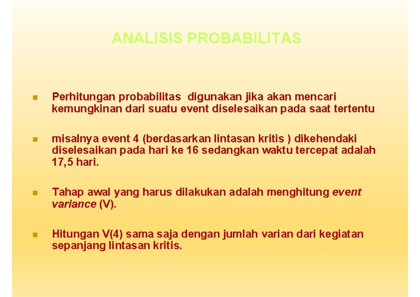 ANALISIS PROBABILITAS Perhitungan probabilitas digunakan jika akan mencari kemungkinan dari suatu event diselesaikan pada