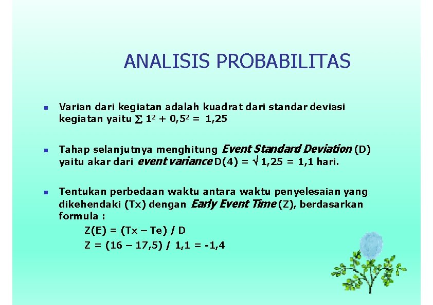 ANALISIS PROBABILITAS Varian dari kegiatan adalah kuadrat dari standar deviasi kegiatan yaitu 12 +