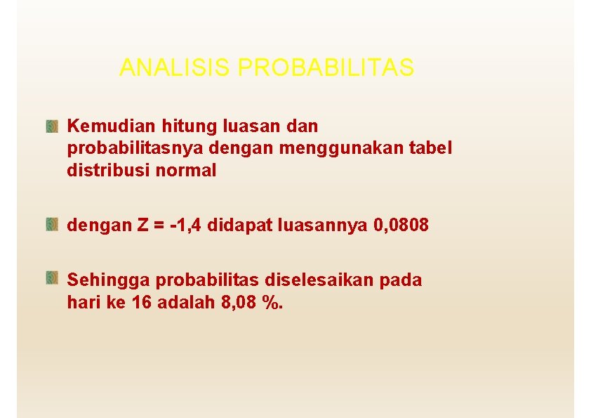 ANALISIS PROBABILITAS Kemudian hitung luasan dan probabilitasnya dengan menggunakan tabel distribusi normal dengan Z