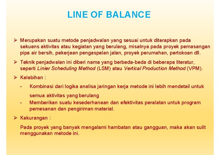 LINE OF BALANCE Merupakan suatu metode penjadwalan yang sesuai untuk diterapkan pada sekuens aktivitas