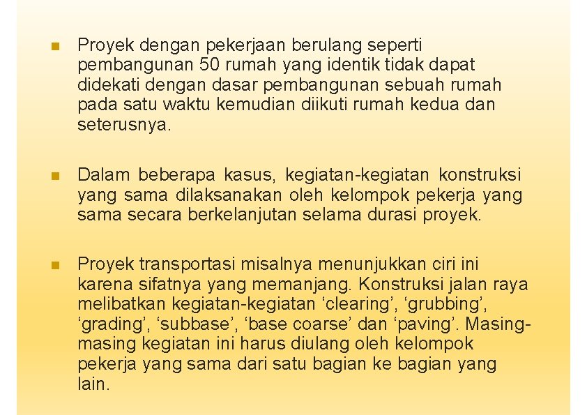  Proyek dengan pekerjaan berulang seperti pembangunan 50 rumah yang identik tidak dapat didekati