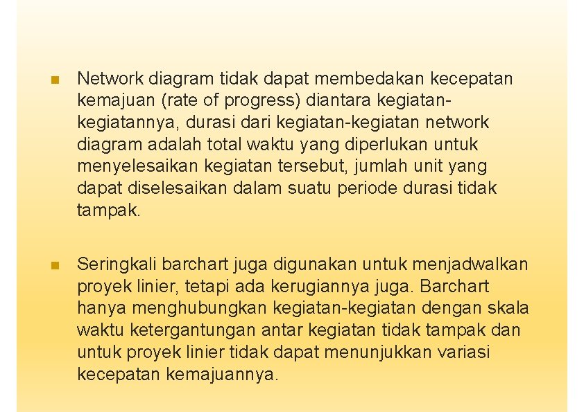  Network diagram tidak dapat membedakan kecepatan kemajuan (rate of progress) diantara kegiatannya, durasi