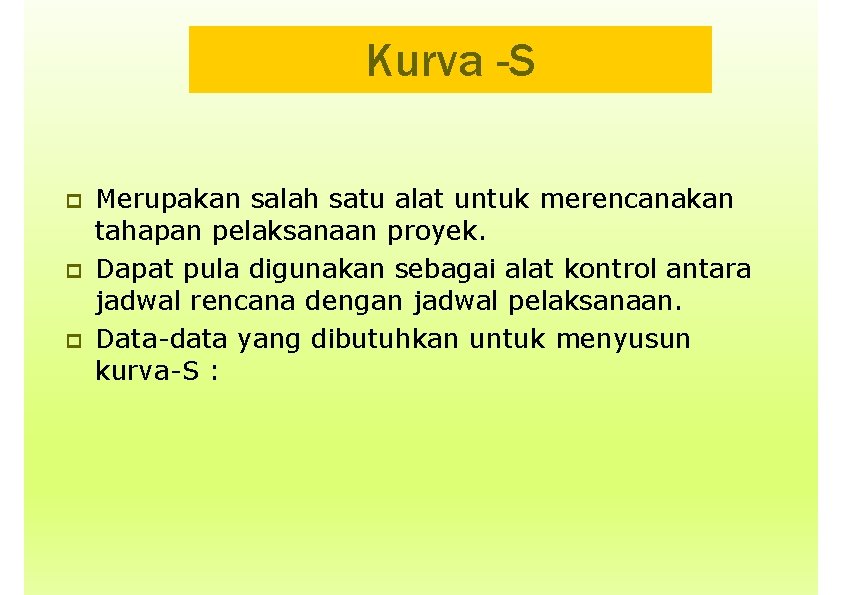 Kurva -S Merupakan salah satu alat untuk merencanakan tahapan pelaksanaan proyek. Dapat pula digunakan