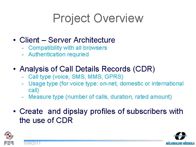 Project Overview • Client – Server Architecture - Compatibility with all browsers - Authentication