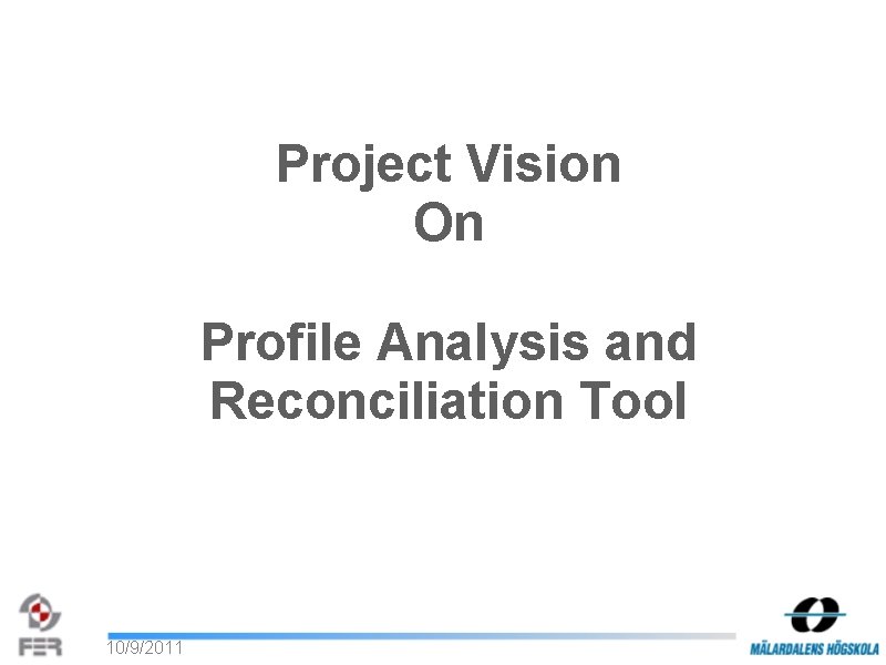 Project Vision On Profile Analysis and Reconciliation Tool 10/9/2011 