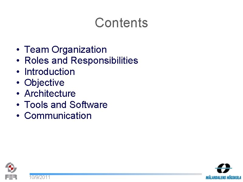 Contents • • Team Organization Roles and Responsibilities Introduction Objective Architecture Tools and Software