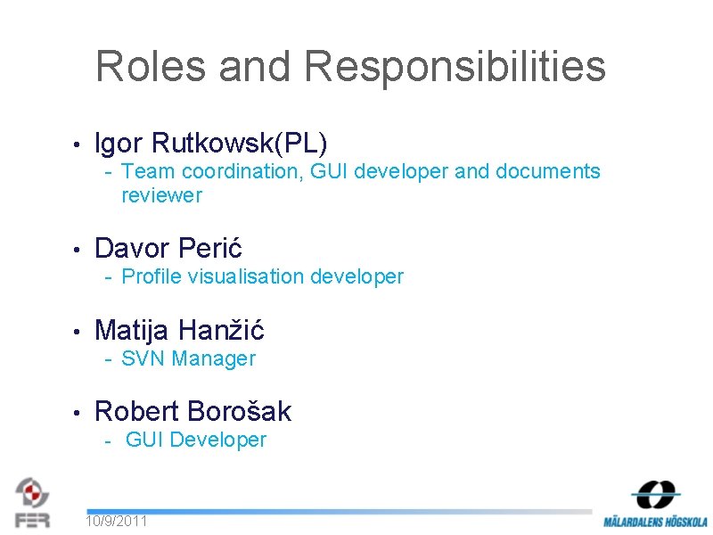 Roles and Responsibilities • Igor Rutkowsk(PL) - Team coordination, GUI developer and documents reviewer