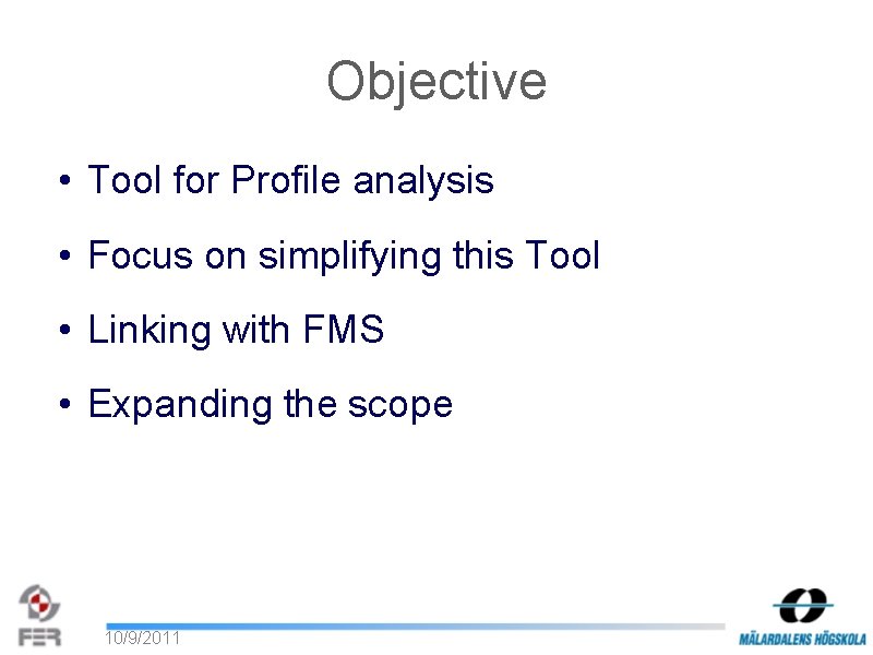 Objective • Tool for Profile analysis • Focus on simplifying this Tool • Linking