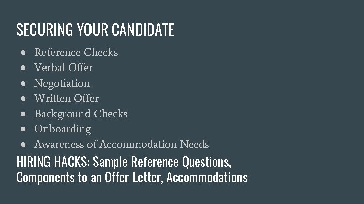 SECURING YOUR CANDIDATE ● ● ● ● Reference Checks Verbal Offer Negotiation Written Offer