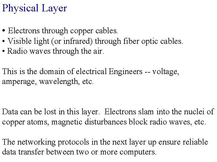 Physical Layer • Electrons through copper cables. • Visible light (or infrared) through fiber