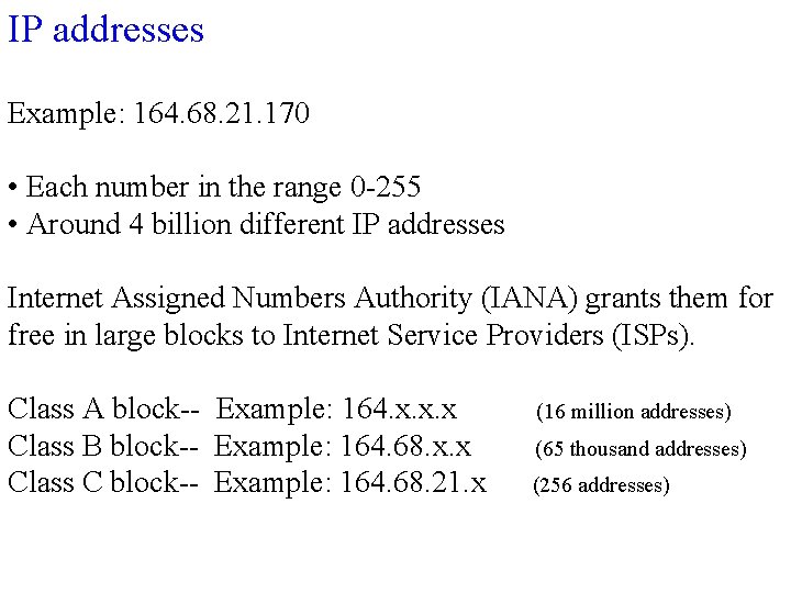 IP addresses Example: 164. 68. 21. 170 • Each number in the range 0