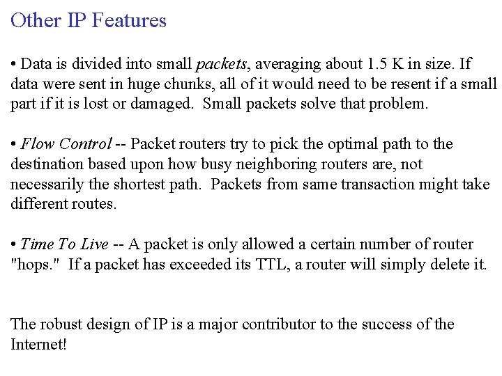 Other IP Features • Data is divided into small packets, averaging about 1. 5