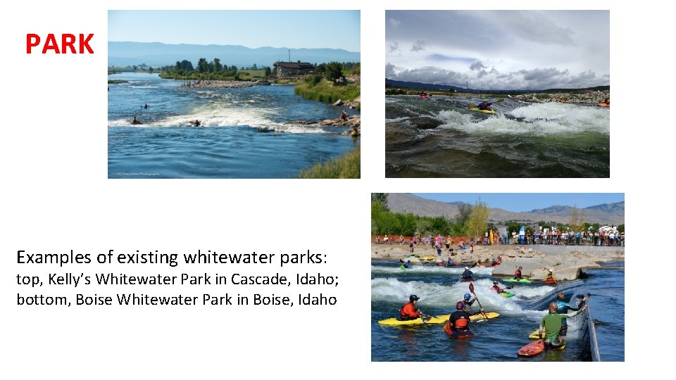 PARK Examples of existing whitewater parks: top, Kelly’s Whitewater Park in Cascade, Idaho; bottom,
