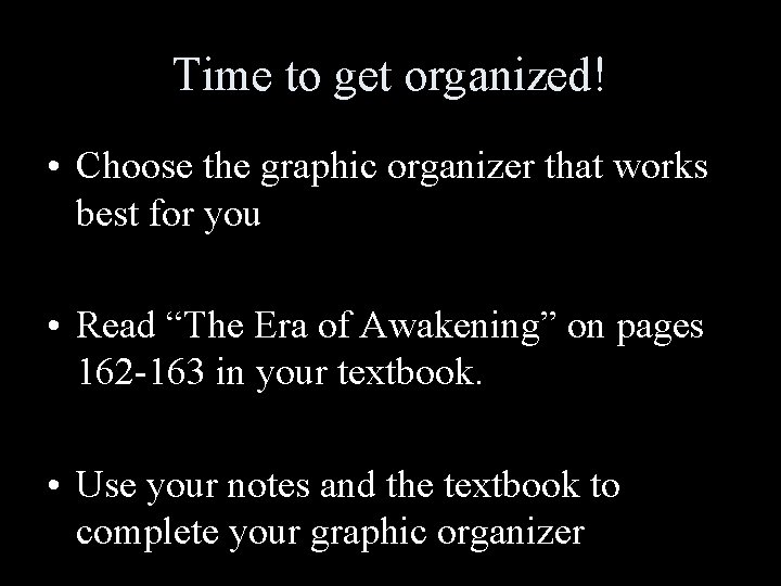 Time to get organized! • Choose the graphic organizer that works best for you Time to get organized! • Choose the graphic organizer that works best for you