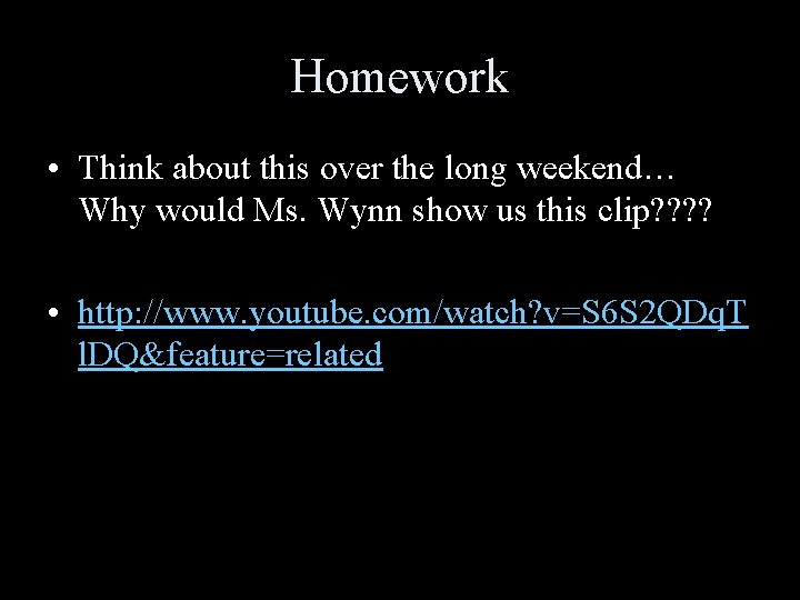 Homework • Think about this over the long weekend… Why would Ms. Wynn show Homework • Think about this over the long weekend… Why would Ms. Wynn show