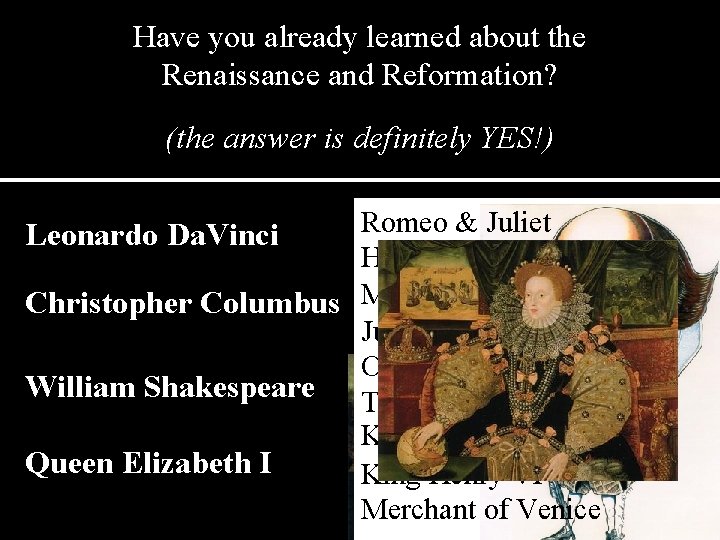 Have you already learned about the Renaissance and Reformation? (the answer is definitely YES!) Have you already learned about the Renaissance and Reformation? (the answer is definitely YES!)