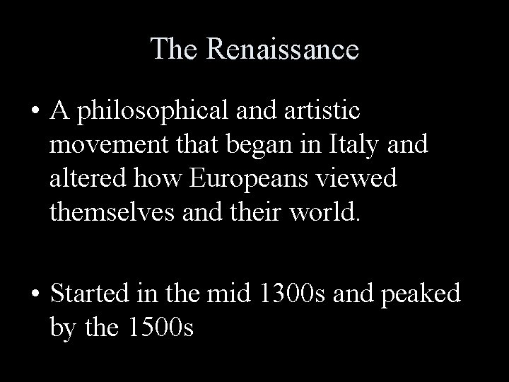 The Renaissance • A philosophical and artistic movement that began in Italy and altered The Renaissance • A philosophical and artistic movement that began in Italy and altered