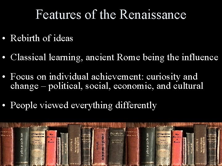 Features of the Renaissance • Rebirth of ideas • Classical learning, ancient Rome being Features of the Renaissance • Rebirth of ideas • Classical learning, ancient Rome being