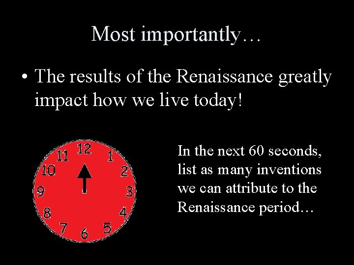 Most importantly… • The results of the Renaissance greatly impact how we live today! Most importantly… • The results of the Renaissance greatly impact how we live today!