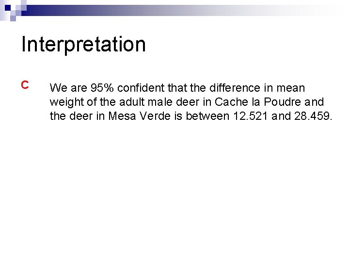 Interpretation C We are 95% confident that the difference in mean weight of the Interpretation C We are 95% confident that the difference in mean weight of the