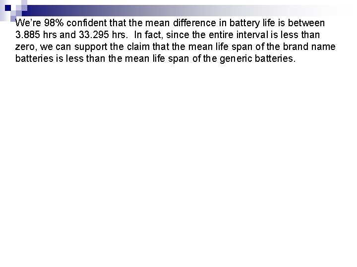 We’re 98% confident that the mean difference in battery life is between 3. 885 We’re 98% confident that the mean difference in battery life is between 3. 885