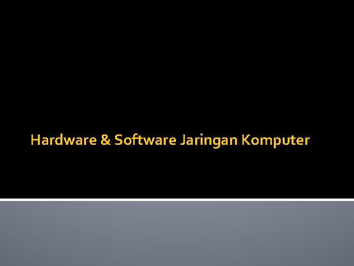 Hardware & Software Jaringan Komputer 