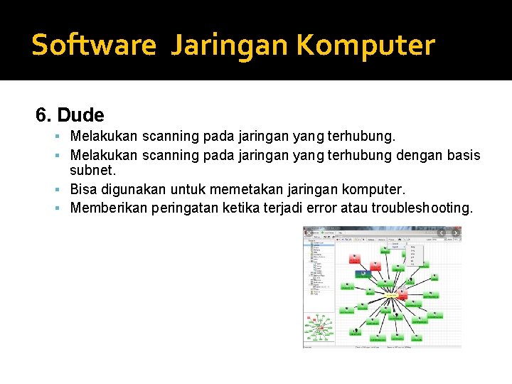 Software Jaringan Komputer 6. Dude Melakukan scanning pada jaringan yang terhubung dengan basis subnet.