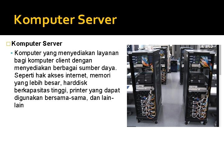 Komputer Server � Komputer Server Komputer yang menyediakan layanan bagi komputer client dengan menyediakan