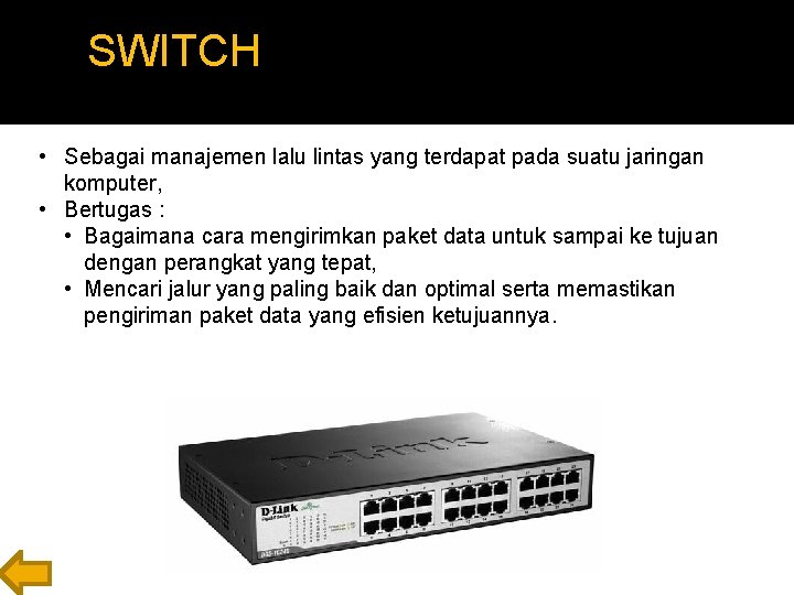 SWITCH • Sebagai manajemen lalu lintas yang terdapat pada suatu jaringan komputer, • Bertugas