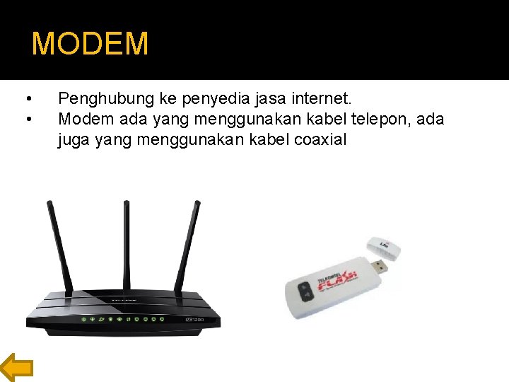 MODEM • • Penghubung ke penyedia jasa internet. Modem ada yang menggunakan kabel telepon,