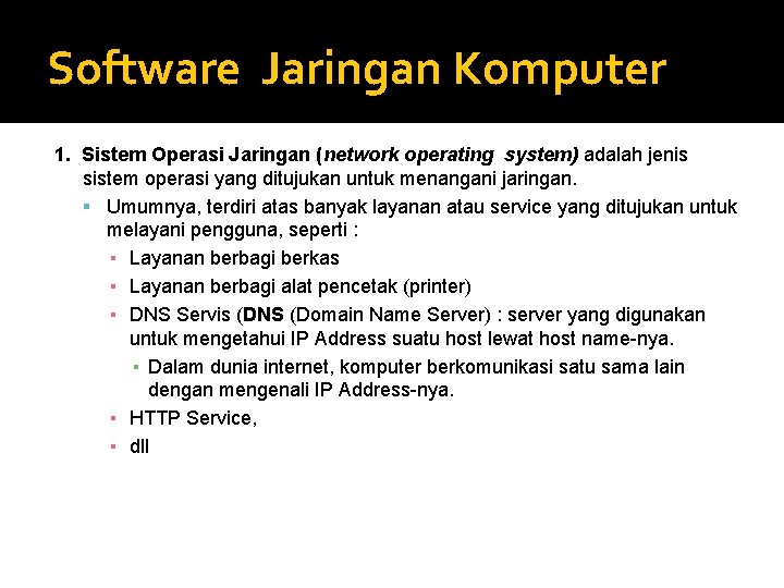 Software Jaringan Komputer 1. Sistem Operasi Jaringan (network operating system) adalah jenis sistem operasi