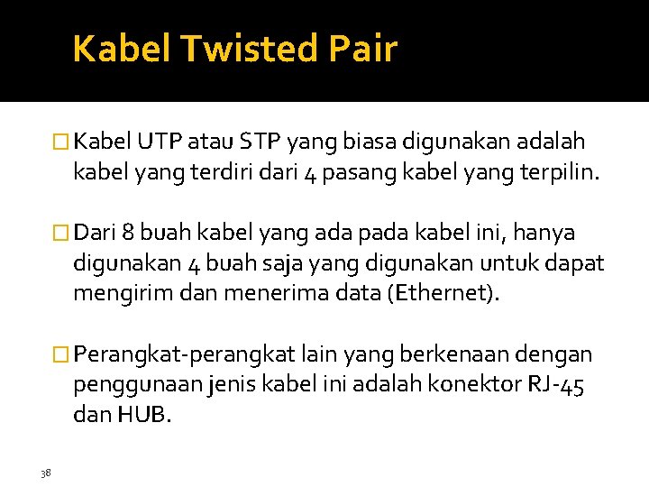 Kabel Twisted Pair � Kabel UTP atau STP yang biasa digunakan adalah kabel yang