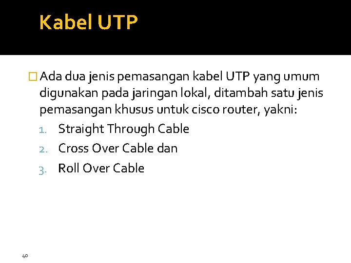 Kabel UTP � Ada dua jenis pemasangan kabel UTP yang umum digunakan pada jaringan