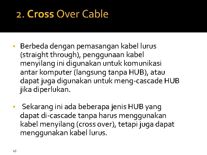 2. Cross Over Cable • Berbeda dengan pemasangan kabel lurus (straight through), penggunaan kabel