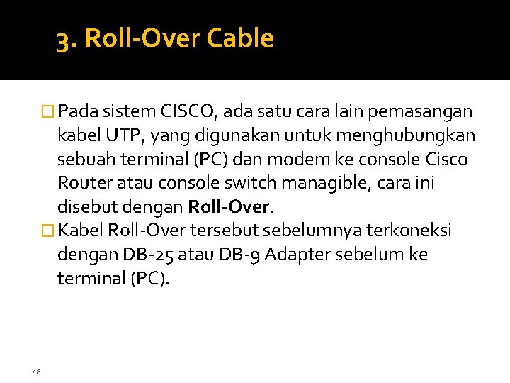 3. Roll-Over Cable � Pada sistem CISCO, ada satu cara lain pemasangan kabel UTP,