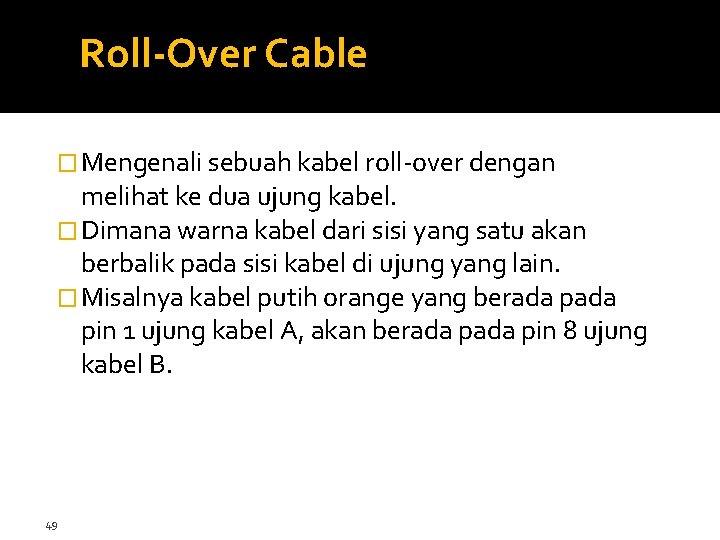 Roll-Over Cable � Mengenali sebuah kabel roll-over dengan melihat ke dua ujung kabel. �