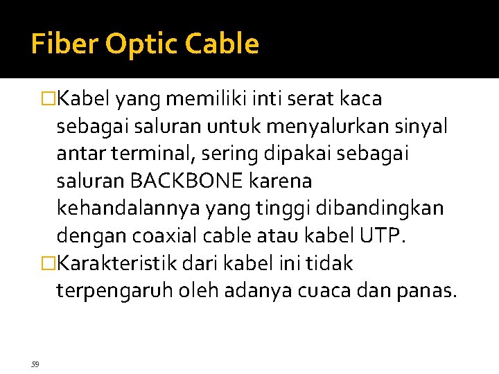 Fiber Optic Cable �Kabel yang memiliki inti serat kaca sebagai saluran untuk menyalurkan sinyal