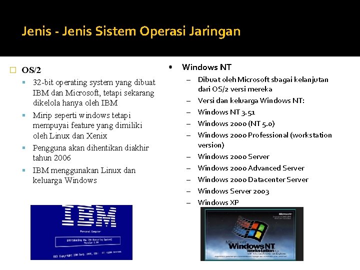 Jenis - Jenis Sistem Operasi Jaringan � OS/2 32 -bit operating system yang dibuat