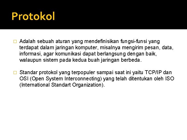 Protokol � Adalah sebuah aturan yang mendefinisikan fungsi-funsi yang terdapat dalam jaringan komputer, misalnya