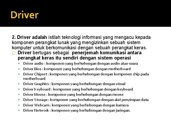 Driver 2. Driver adalah istilah teknologi informasi yang mengacu kepada komponen perangkat lunak yang